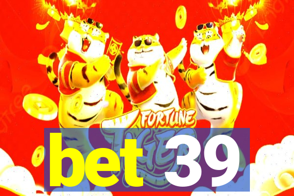 bet 39