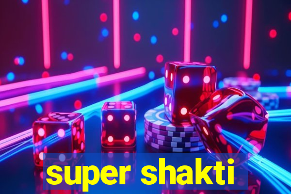 super shakti