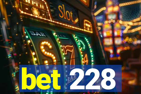 bet 228