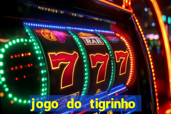 jogo do tigrinho ganha dinheiro mesmo