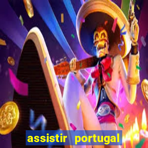 assistir portugal ao vivo