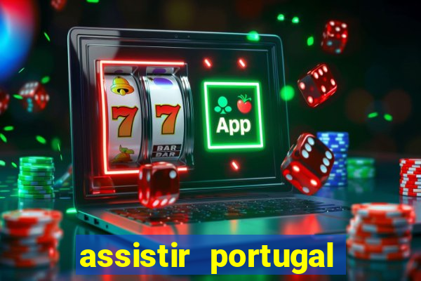 assistir portugal ao vivo