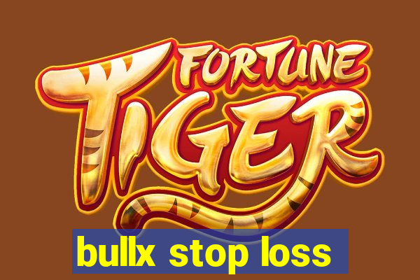 bullx stop loss