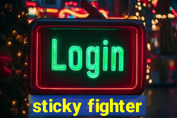 sticky fighter