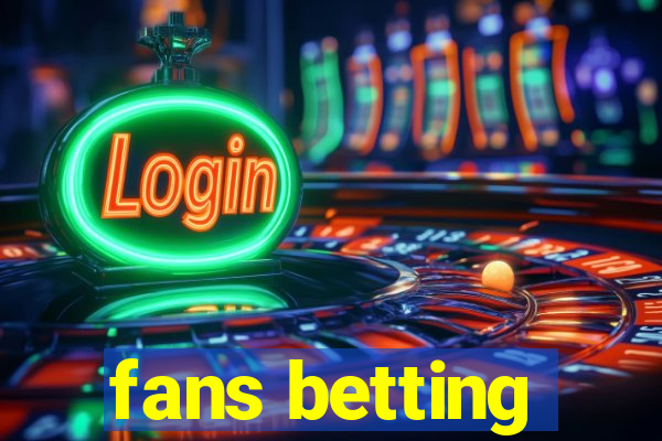 fans betting