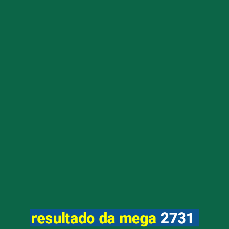 resultado da mega 2731