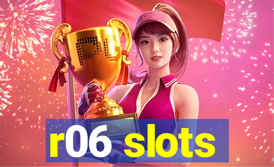 r06 slots