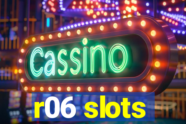 r06 slots