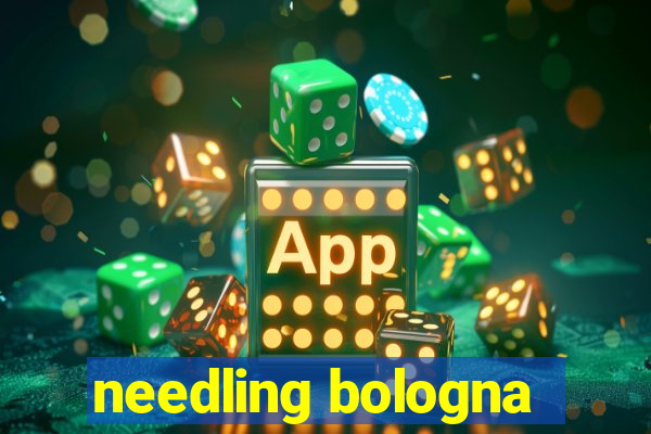 needling bologna