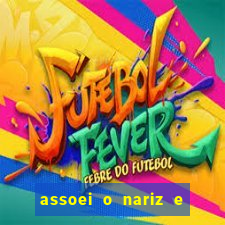 assoei o nariz e o ouvido doeu