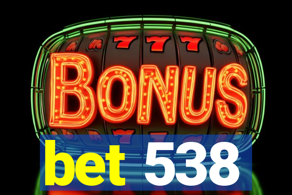 bet 538