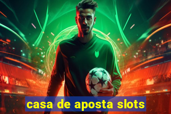 casa de aposta slots