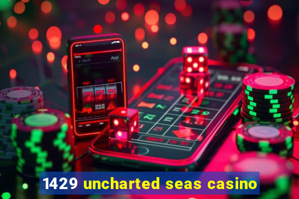 1429 uncharted seas casino