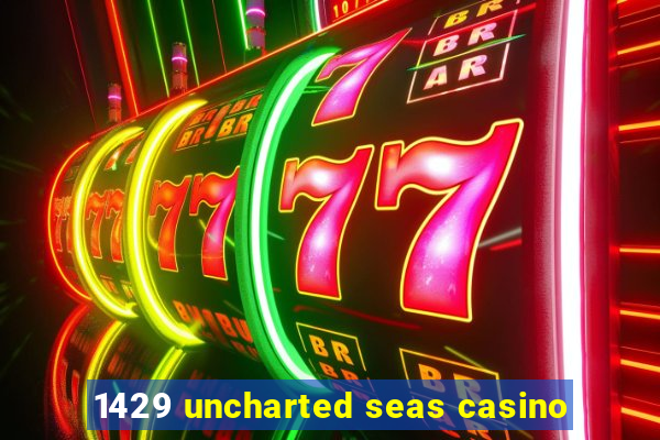 1429 uncharted seas casino