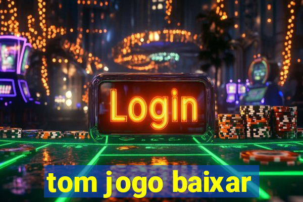 tom jogo baixar