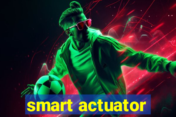 smart actuator