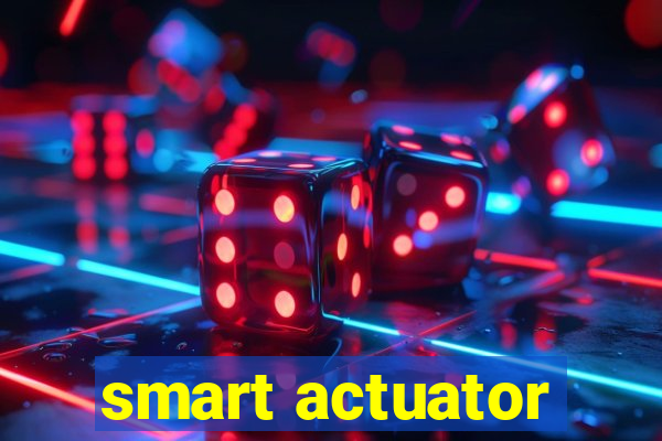 smart actuator