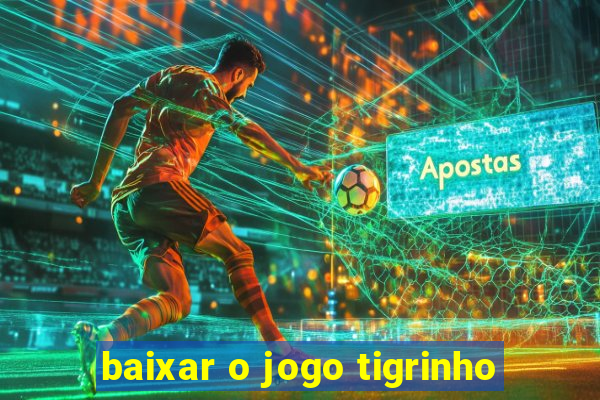 baixar o jogo tigrinho