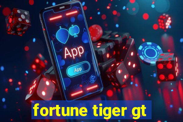 fortune tiger gt