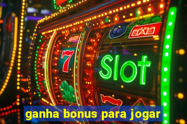 ganha bonus para jogar