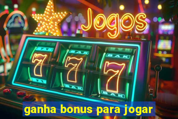 ganha bonus para jogar