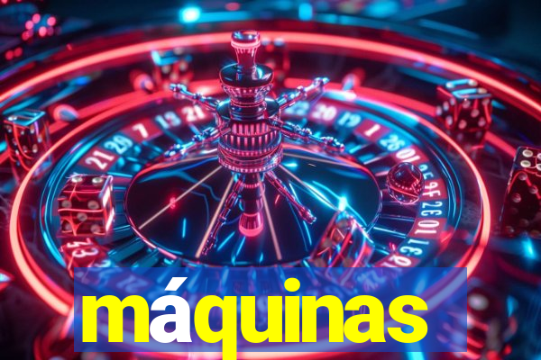 máquinas