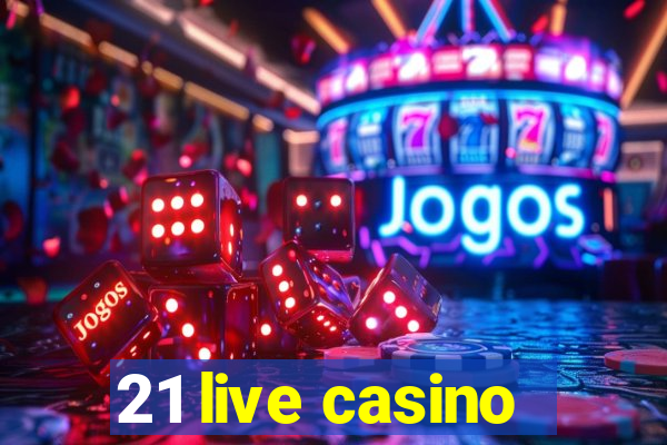 21 live casino