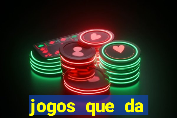 jogos que da dinheiro na hora