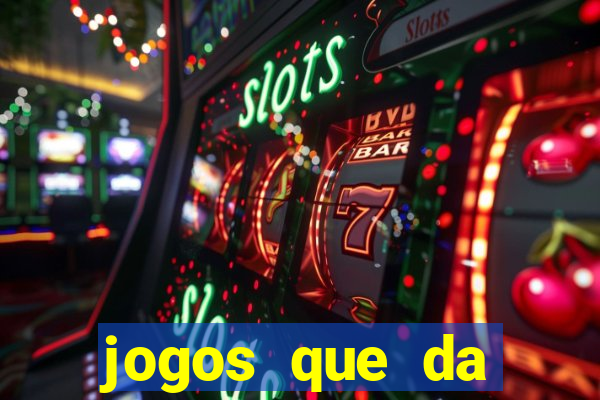 jogos que da dinheiro na hora