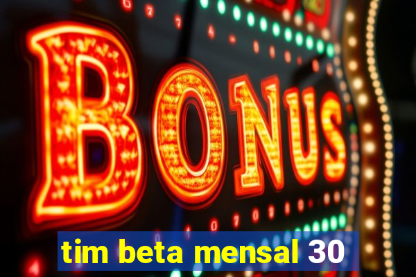 tim beta mensal 30