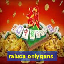 raluca onlygans