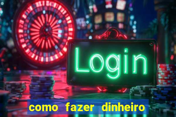 como fazer dinheiro com jogos