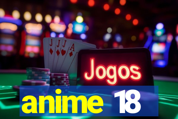 anime 18