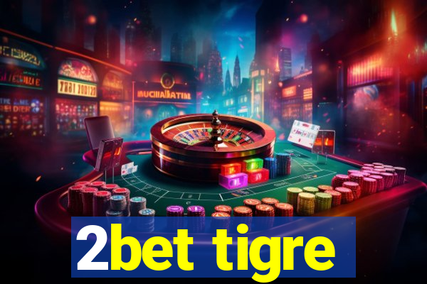 2bet tigre