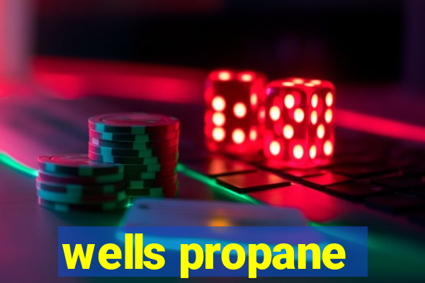 wells propane