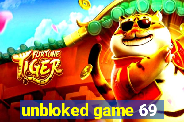 unbloked game 69