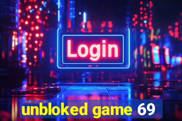 unbloked game 69