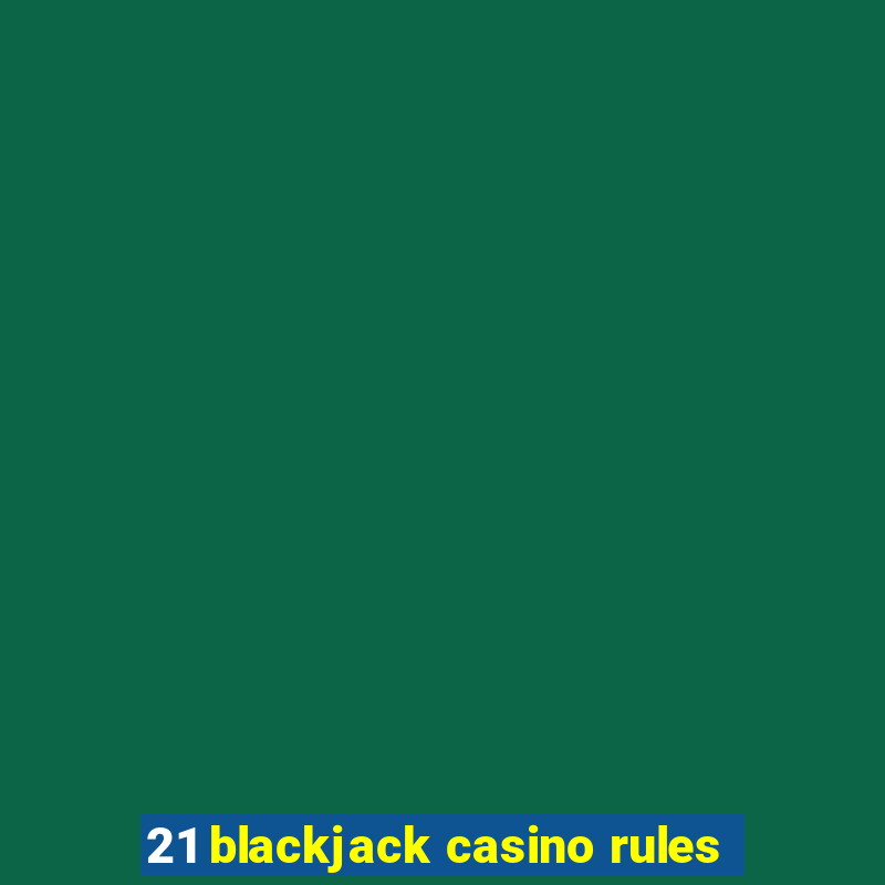 21 blackjack casino rules