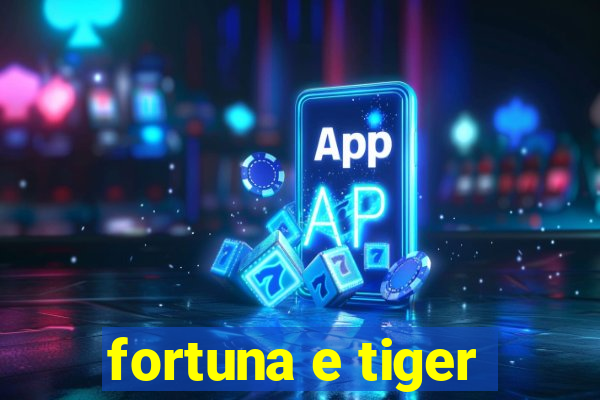 fortuna e tiger