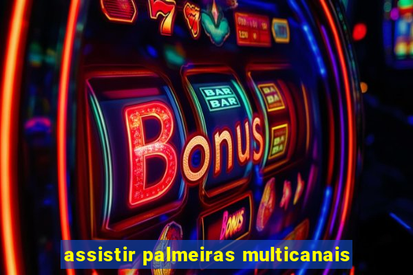 assistir palmeiras multicanais