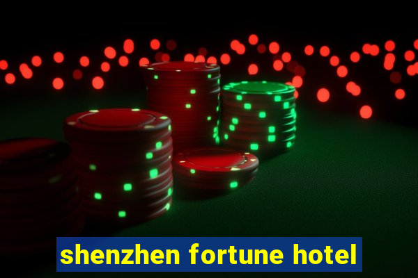 shenzhen fortune hotel