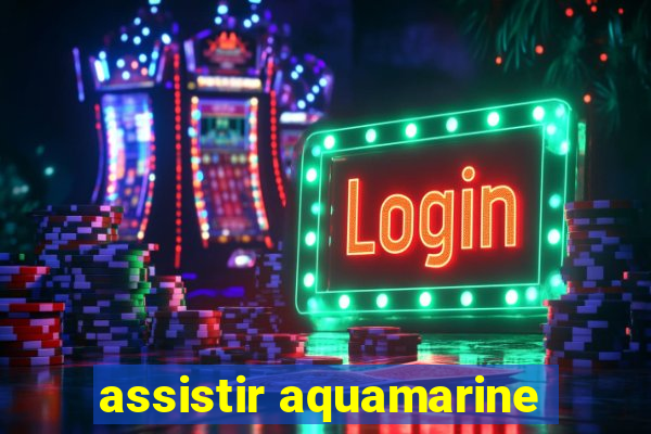 assistir aquamarine