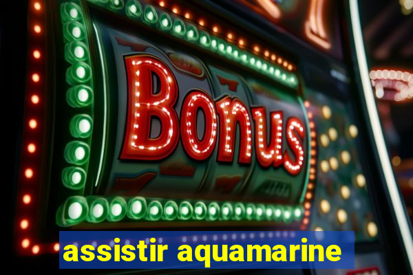 assistir aquamarine