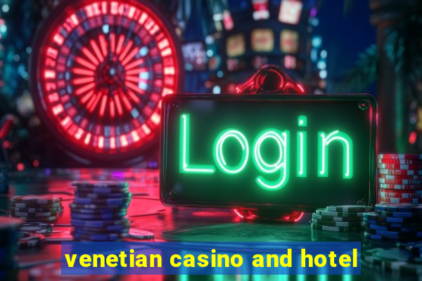 venetian casino and hotel