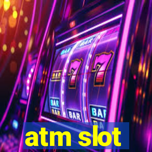 atm slot