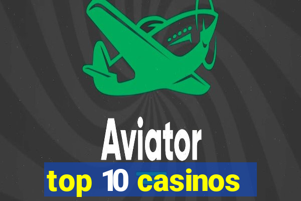 top 10 casinos