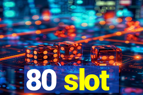 80 slot