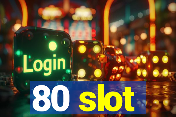 80 slot