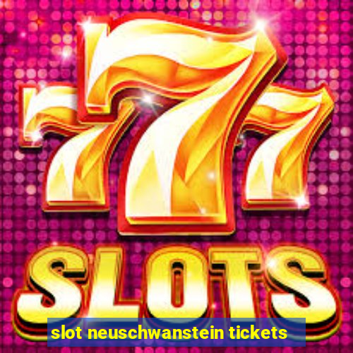 slot neuschwanstein tickets