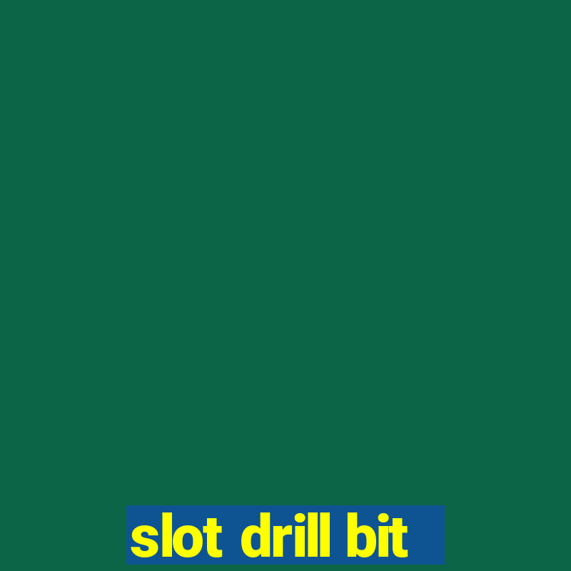 slot drill bit